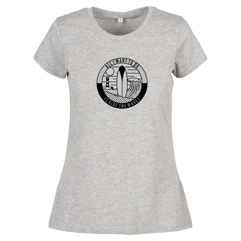 All I Want To Do Is Ride The Waves Ladies Surfing T-Shirt