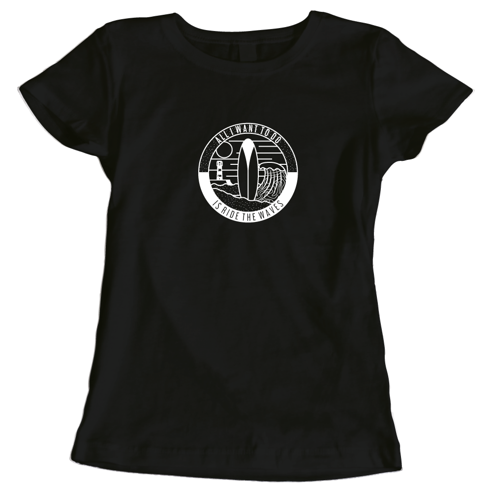 All I Want To Do Is Ride The Waves Ladies Surfing T-Shirt
