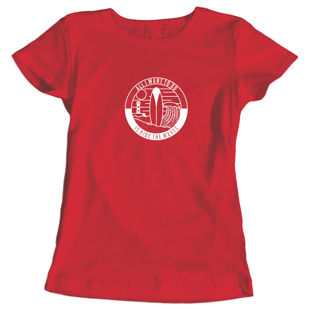 All I Want To Do Is Ride The Waves Ladies Surfing T-Shirt