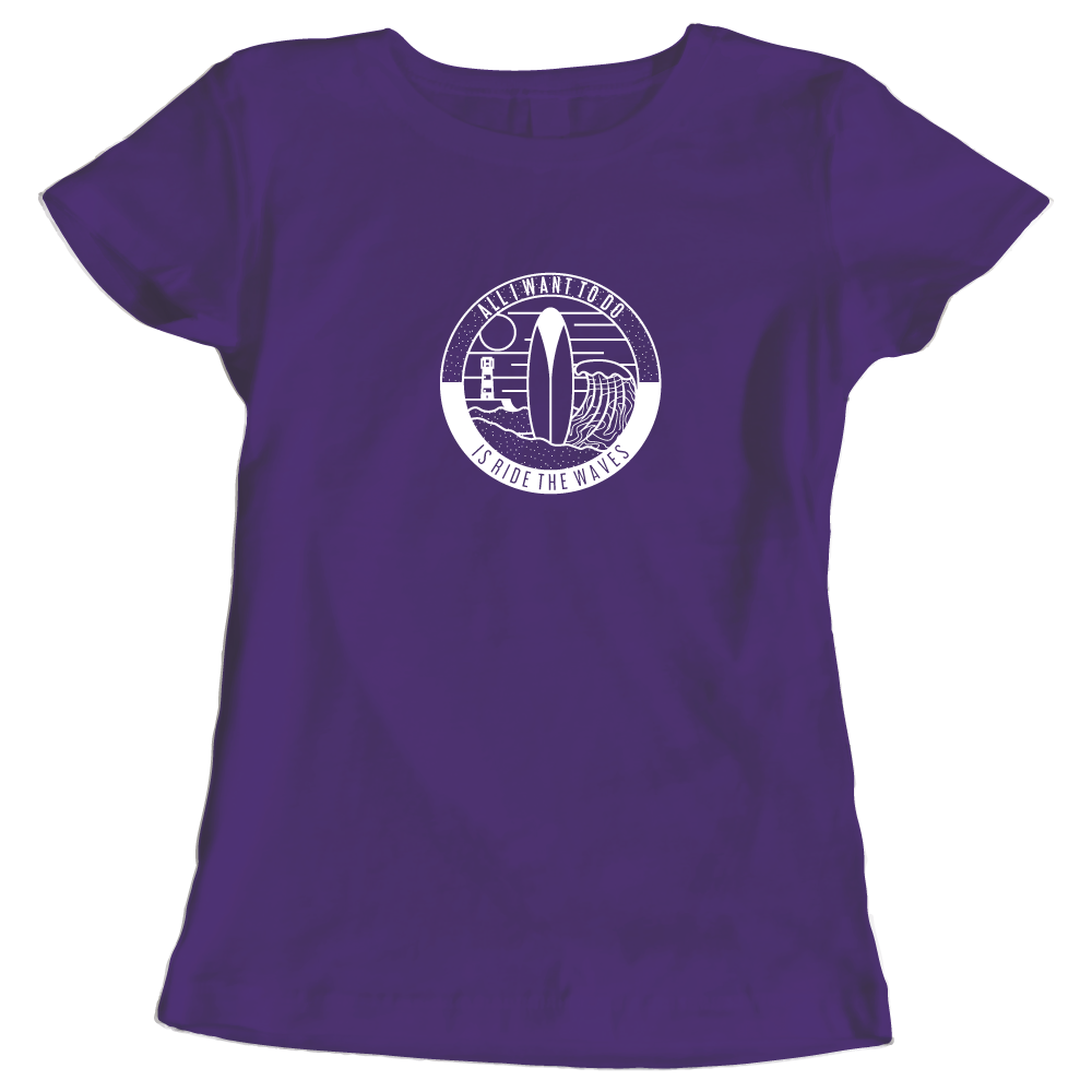 All I Want To Do Is Ride The Waves Ladies Surfing T-Shirt
