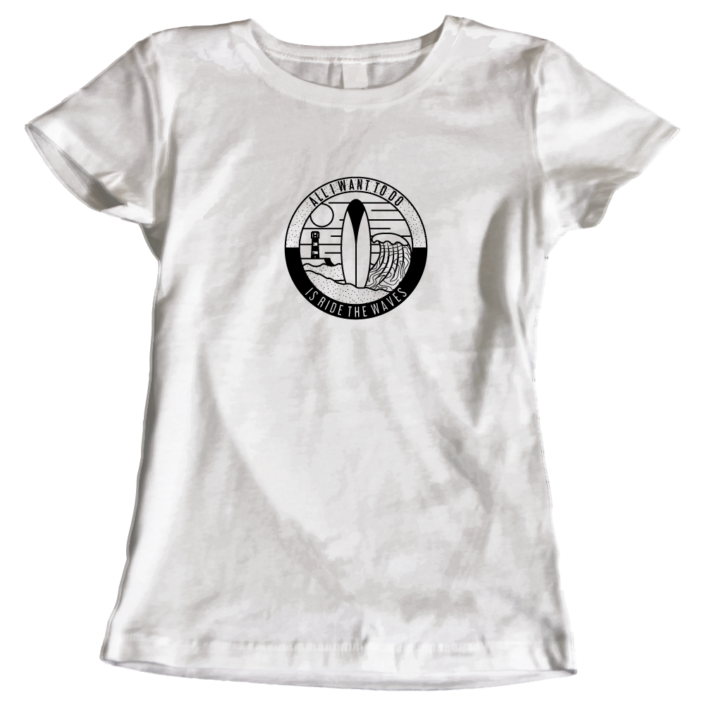 All I Want To Do Is Ride The Waves Ladies Surfing T-Shirt