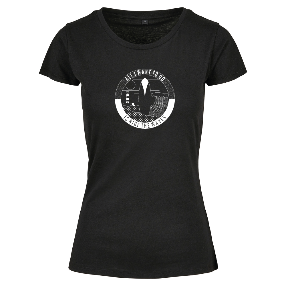 All I Want To Do Is Ride The Waves Ladies Surfing T-Shirt