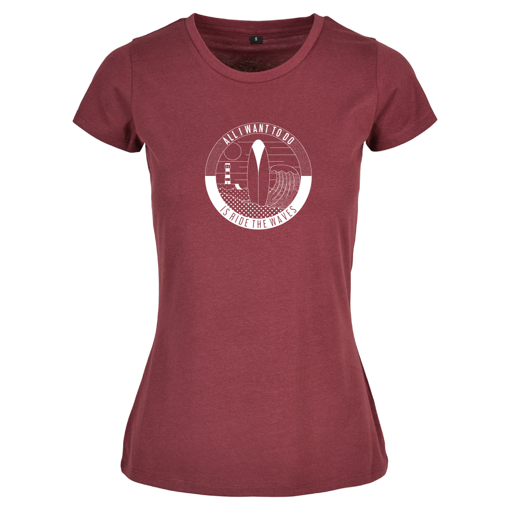 All I Want To Do Is Ride The Waves Ladies Surfing T-Shirt