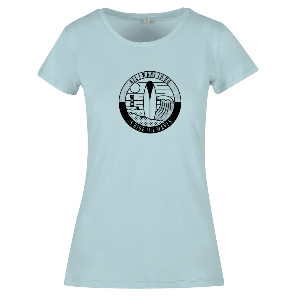 All I Want To Do Is Ride The Waves Ladies Surfing T-Shirt