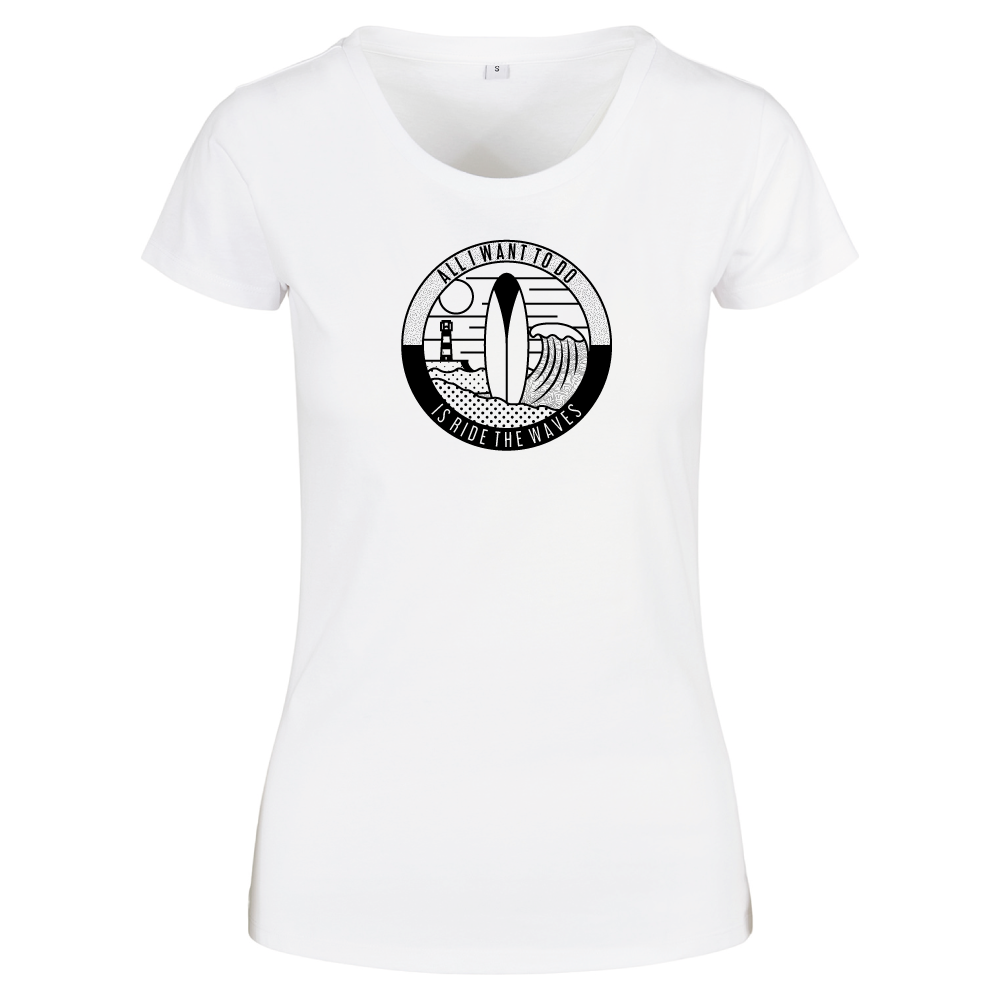 All I Want To Do Is Ride The Waves Ladies Surfing T-Shirt