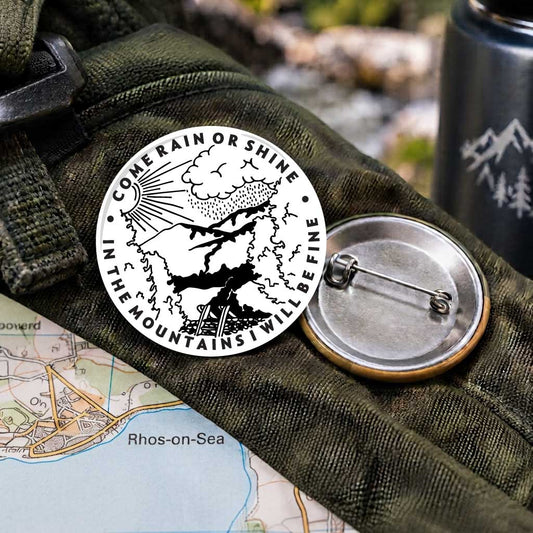 Come Rain Or Shine In The Mountains I Am Fine 25mm Pin Badge | Travel Memories Pin Badge